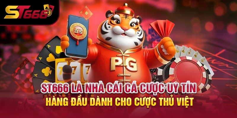 ST666 là nhà cái cá cược uy tín hàng đầu dành cho cược thủ Việt
